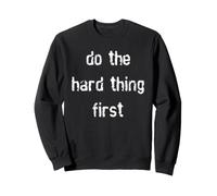 Do The Hard Thing First Sweatshirt