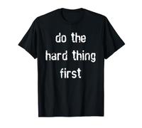 Do The Hard Thing First T-Shirt