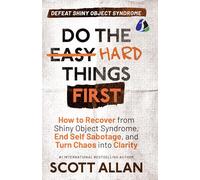 DO THE HARD THINGS FIRST: DEFEAT SHINY OBJECT SYNDROME