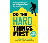 Do the Hard Things First for Teens: Stop Waiting, Start Doing, and Build Real Confidence by Facing What Scares You