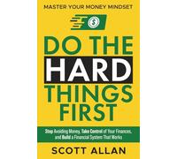 Do the Hard Things First: Master Your Money Mindset: Stop Avoiding Money, Take Control of Your Finances, and Build a Financial System That Works (Do the Hard Things First Series)