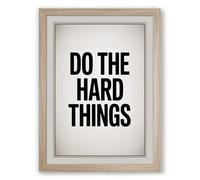 Do The Hard Things Typography Framed Wall Art Print A1 (84.1×59.4cm) Oak, Wall Decor for Living Room, Bedroom, Office & Home, Ready to Hang, Art Gift