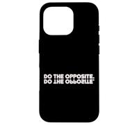 Do The Opposite, Funny Motivational Case for iPhone 16 Pro