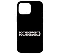 Do The Opposite, Funny Motivational Case for iPhone 16 Pro Max