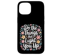 Do The Things That Light You Up Inspirational Energy - Case for iPhone 15