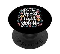 Do The Things That Light You Up Inspirational Energy - PopSockets Adhesive PopGrip