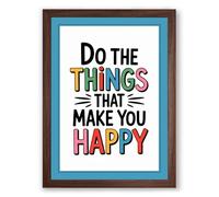 Do the Things That Make You Happy Typography Framed Wall Art Print A2 (59.4×42cm) Walnut, Wall Decor for Living Room, Bedroom, Office & Home, Ready to Hang, Art Gift