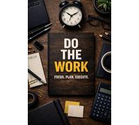 DO THE WORK: A Work Notebook for Focus, Planning, and Getting Things Done