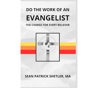 Do the Work of an Evangelist: The Charge for Every Believer