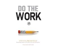 Do the Work: Overcome Resistance and Get Out of Your Own Way