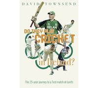 Do They Play Cricket in Ireland? The 25-Year Journey to a Test Match at Lord's