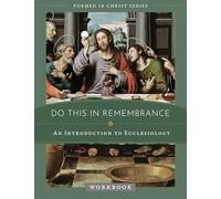 Do This in Remembrance: An Introduction to the Sacraments Workbook