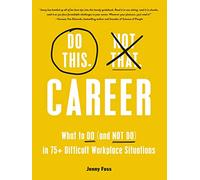 Do This, Not That: Career: What to Do (and NOT Do) in 75+ Difficult Workplace Situations (Do This Not That Series)