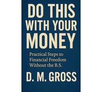 Do This With Your Money: Practical Steps to Financial Freedom Without the B.S.