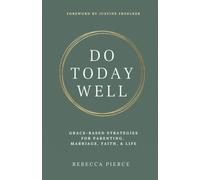 Do Today Well: Grace-Based Strategies for Parenting, Marriage, Faith & Life