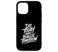 Do Today What Builds Tomorrow - Motivational Positive Quote Case for iPhone 12/12 Pro