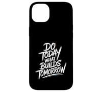 Do Today What Builds Tomorrow - Motivational Positive Quote Case for iPhone 14 Plus