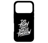 Do Today What Builds Tomorrow - Motivational Positive Quote Case for iPhone 17 Pro