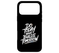Do Today What Builds Tomorrow - Motivational Positive Quote Case for iPhone 17 Pro Max