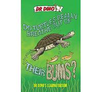 Do Turtles Really Breathe Out Of Their Bums? And Other Crazy, Creepy and Cool Animal Facts (Dr. Dino's Learnatorium)