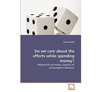 Do we care about the efforts while spending money?: Behavioral economics aspects of consumption behavior