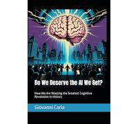Do We Deserve the AI We Get?: How We Are Wasting the Greatest Cognitive Revolution in History