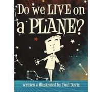 Do we LIVE on a PLANE?: A Radical, But Increasingly Acceptable Look At The Way We View Our EARTH.