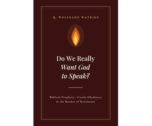Do We Really Want God to Speak?: Biblical Prophecy, Costly Obedience, and the Burden of Revelation