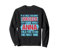 Do What Anna Told You to Do Name Inspirational Nickname Sweatshirt