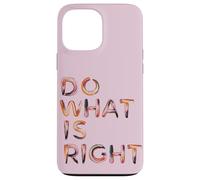 Do What Is Right Inspiring Motivating Empowering Case for iPhone 13 Pro Max