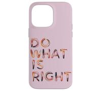 Do What Is Right Inspiring Motivating Empowering Case for iPhone 14 Pro Max