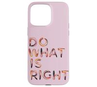 Do What Is Right Inspiring Motivating Empowering Case for iPhone 15 Pro Max
