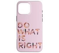 Do What Is Right Inspiring Motivating Empowering Case for iPhone 16 Pro Max