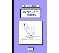 Do What Kids Do - Maya's Mixed Emotions: Maya faces a rollercoaster of emotions on her first day at a new school but learns that by staying calm, ... at home. (Do What Kids Do: Everyday Emotions)