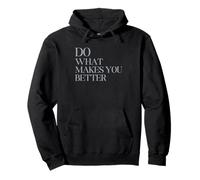 Do What Makes You Better - Motivational Minimalist T-Shirt Pullover Hoodie