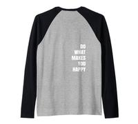 Do What Makes You Happy Positive Quote with Words On Back Raglan Baseball Tee