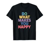 Do What Makes You Nappy - Black Hair Culture T-Shirt