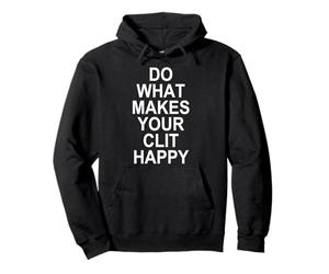 Do What Makes Your Clit Happy Pullover Hoodie