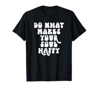 Do What Makes Your Soul Happy Motivational Saying T-Shirt