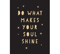 Do What Makes Your Soul Shine