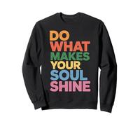 Do What Makes Your Soul Shine Light Inspiration - Sweatshirt