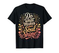 Do What Makes Your Soul Shine Light Inspiration - T-Shirt