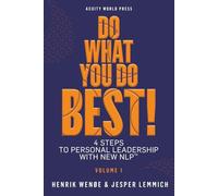Do What You Do Best! Vol. 1: 4 steps to Personal Leadership with New NLP™