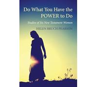 Do What You Have the POWER to Do: Studies of Six New Testament Women