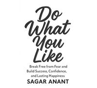 Do What You Like: Break Free from Fear and Build Success, Confidence, and Lasting Happiness (Mindset Master)