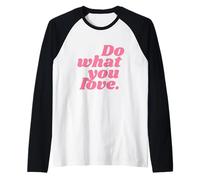 Do What You Love. Raglan Baseball Tee