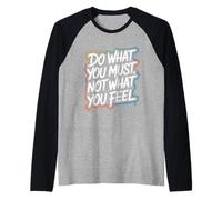 Do What You Must, Not What You Feel - Motivational Quote Raglan Baseball Tee