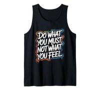 Do What You Must, Not What You Feel - Motivational Quote Tank Top