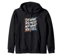 Do What You Must, Not What You Feel - Motivational Quote Zip Hoodie