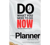 DO WHAT YOU NEED TO DO NOW VISION PLANNER